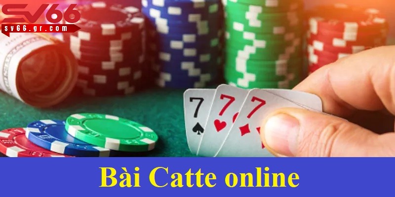 Bài Catte online - Cách chơi chi tiết cho người mới 1 Bài Catte online