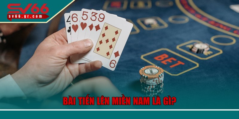 Bài tiến lên miền Nam là gì?