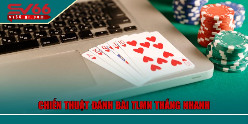 Chiến thuật đánh bài TLMN thắng nhanh
