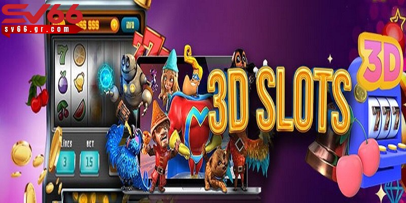 Tìm hiểu slot game: Bước gia nhập thế giới giải trí đặc sắc 3 Game slot 3D