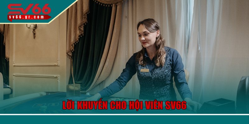 Lời khuyến cho hội viên SV66