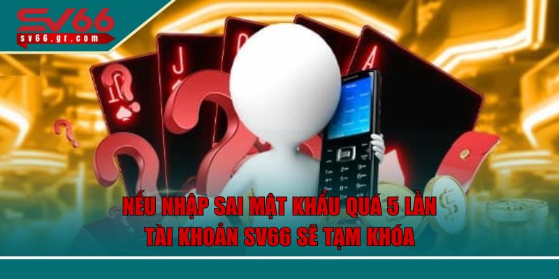 SV66 | Link vào trang chủ SV66.Com 2025 | Đăng ký +99USDT 51 Nếu nhập sai mật khẩu quá 5 lần, tài khoản SV66 sẽ tạm khóa