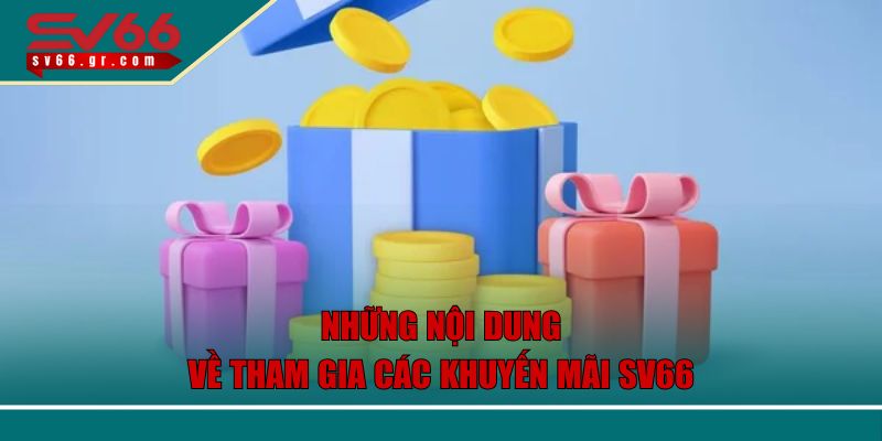Những nội dung về tham gia các khuyến mãi SV66