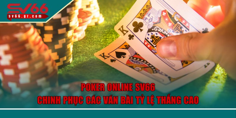 Poker Online SV66 – Chinh Phục Các Ván Bài Tỷ Lệ Thắng Cao 1 Poker Online